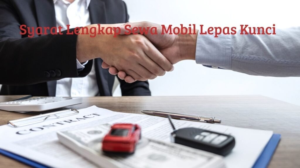 Syarat Lengkap Sewa Mobil Lepas Kunci di Sidoarjo